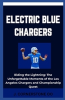ELECTRIC BLUE CHARGERS: “Riding the Lightning: The Unforgettable Moments of the Los Angeles Chargers and Championship Quest” B0CQFZDQZL Book Cover