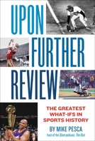 Upon Further Review: The Greatest What-Ifs In Sports History 1455540374 Book Cover
