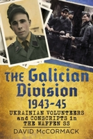 The Galician Division 1943-45: Ukrainian Volunteers and Conscripts in the Waffen SS 1781558728 Book Cover