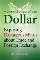 Making Sense of the Dollar: Exposing Dangerous Myths about Trade and Foreign Exchange 1576603210 Book Cover