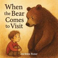 When The Bear Comes To Visit (The Feelings That Visit Me) 192349323X Book Cover