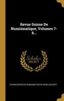 Revue Suisse De Numismatique, Volumes 7-8... 1011276178 Book Cover