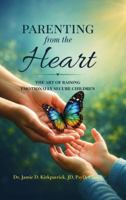 Parenting From the Heart: The Art of Raising Emotionally Secure Children B0H2V2QRH8 Book Cover