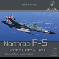 Northrop F-5 Freedom Fighter and Tiger II: Flying in Air Forces around the World 2931083216 Book Cover