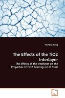 The Effects of the TiO2 Interlayer: The Effects of the Interlayer on the Properties of TiO2 Coatings on IF Steel 3639143116 Book Cover