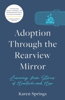 Adoption Through the Rearview Mirror: Learning from Stories of Heartache and Hope 0999901400 Book Cover