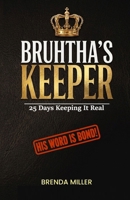 Bruhtha's Keeper 25 Days Keeping it Real: His Word is Bond B0H6JM1H1H Book Cover