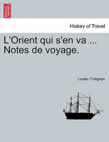 L'Orient qui s'en va ... Notes de voyage. 1241339937 Book Cover