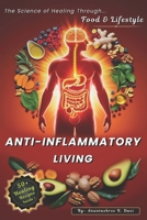 Anti-Inflammatory Living- The Science of Healing Through Food & Lifestyle: A Complete Guide to Reducing Pain, Boost Immunity & Restore Gut Health ... Recipes & Daily-life Strategies B0DY1868Q5 Book Cover
