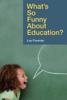 What's So Funny About Education? 1631440098 Book Cover