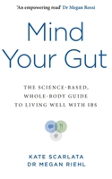 Mind Your Gut: The Science-Based, Whole-Body Guide to Living Well with Ibs 1785045199 Book Cover