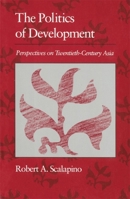 Politics of Development: Perspectives on Twentieth-Century Asia (The Edwin O. Reischauer Lectures) 0674687582 Book Cover
