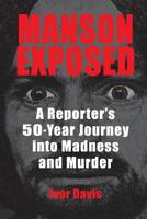Manson Exposed: A Reporter's 50-Year Journey into Madness and Murder 0990371026 Book Cover