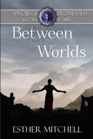 Between Worlds (Project Prometheus) 1695447301 Book Cover