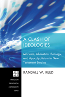 A Clash of Ideologies: Marxism, Liberation Theology, and Apocalypticism in New Testament Studies 1556355149 Book Cover