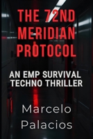 The 72nd Meridian Protocol: An EMP Survival Techno Thriller B0DTRTHW6C Book Cover