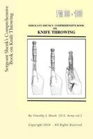 Sergeant Shenk's Comprehensive Book on Knife Throwing 1478118164 Book Cover