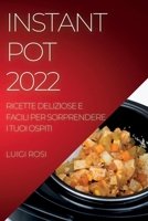 Instant Pot 2022: Ricette Deliziose E Facili Per Sorprendere I Tuoi Ospiti 1837890927 Book Cover