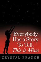 Everybody Has a Story to Tell, This Is Mine 1452061939 Book Cover