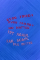 Ever Tried? Ever Failed? No Matter. Try Again. Fail Again. Fail Better: All Purpose 6x9 Blank Lined Notebook Journal Way Better Than A Card Trendy Unique Gift Blue Texture Fail 1708900918 Book Cover