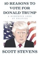 10 Reasons To Vote For Donald Trump B08DSYSYCP Book Cover