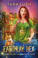 Eat, Pray, Hex (Crescent Moon Mysteries) B0CMCCSGTF Book Cover