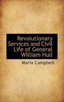 Revolutionary Services and Civil Life of General William Hull 1275846068 Book Cover