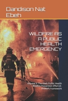 WILDFIRE AS A PUBLIC HEALTH EMERGENCY: Volume II: The Ebeh Public Health Wildfire Prevention Effort (E-PHWeP) Framework B0HC2GDCG4 Book Cover