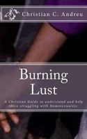 Burning Lust: A Christian Guide to understand and help those struggling with Homosexuality. 1494936631 Book Cover