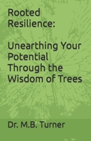 Rooted Resilience: Unearthing Your Potential Through the Wisdom of Trees B0CMJGBNY5 Book Cover