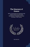 The Itinerary of Greece, with a Comm. on Pausanias and Strabo and an Account of the Monuments of Antiquity at Present Existing 1278099115 Book Cover