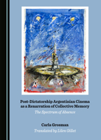 Post-Dictatorship Argentinian Cinema as a Renarration of Collective Memory: The Spectrum of Absence 1527519767 Book Cover