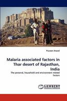 Malaria associated factors in Thar desert of Rajasthan, India: The personal, household and environment related factors 3843388547 Book Cover