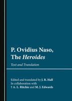 P. Ovidius Naso, The Heroides: Text and Translation 1527529975 Book Cover