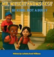 Mr. Wilbert Knows Best: Be Kind, Not a Bully B0G63K6B84 Book Cover