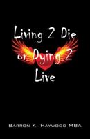 Living 2 Die or Dying 2 Live 1432789805 Book Cover