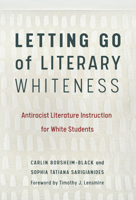 Letting Go of Literary Whiteness: Antiracist Literature Instruction for White Students 0807763055 Book Cover