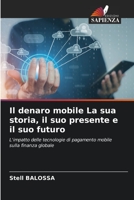Il denaro mobile La sua storia, il suo presente e il suo futuro: L'impatto delle tecnologie di pagamento mobile sulla finanza globale 6205749025 Book Cover