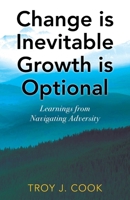Change is Inevitable Growth is Optional: Learnings from Navigating Adversity 1977254411 Book Cover