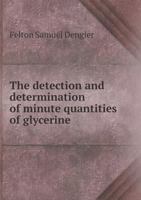 The Detection and Determination of Minute Quantities of Glycerine 5518727607 Book Cover