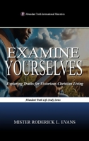 Examine Yourselves: Exploring Truths for Victorious Christian Living (Abundant Truth Life Study) B0GH8STM6M Book Cover