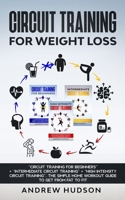 Circuit Training for Weight Loss: “Circuit Training for Beginners” + “Intermediate Circuit Training” + “High Intensity Circuit Training”. The Simple Home Workout Guide to get from Fat to Fit. B09DDZ89BP Book Cover