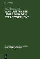 Was Leistel Die Lehre Von Den Strafzwecken? (Schriftenreihe Der Juristischen Gesellschaft Zu Berlin, Heft 139) 3110149028 Book Cover