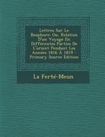 Lettres Sur Le Bosphore: Ou, Relation D'un Voyage En Différentes Parties De L'orient Pendant Les Années 1816 À 1819 1146254431 Book Cover