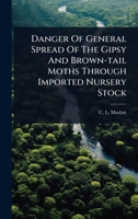 Danger Of General Spread Of The Gipsy And Brown-tail Moths Through Imported Nursery Stock 1024498948 Book Cover