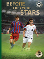 Before They Were Stars: How Messi, Alex Morgan, and Other Soccer Greats Rose to the Top 0789213273 Book Cover