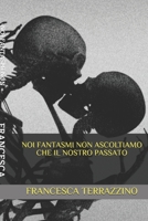 NOI FANTASMI NON ASCOLTIAMO CHE IL NOSTRO PASSATO 889384088X Book Cover