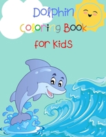 Dolphin Coloring Book for Kids: Animal Book for Kids Fish Coloring Book Dolphin Book for Kids 7236531073 Book Cover