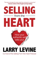 Selling From The Heart: How Your Authentic Self Sells You! 1720220131 Book Cover