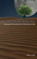 Conquering The Wilderness: Enduring and Overcoming in the Christian Race of Faith 0692210636 Book Cover